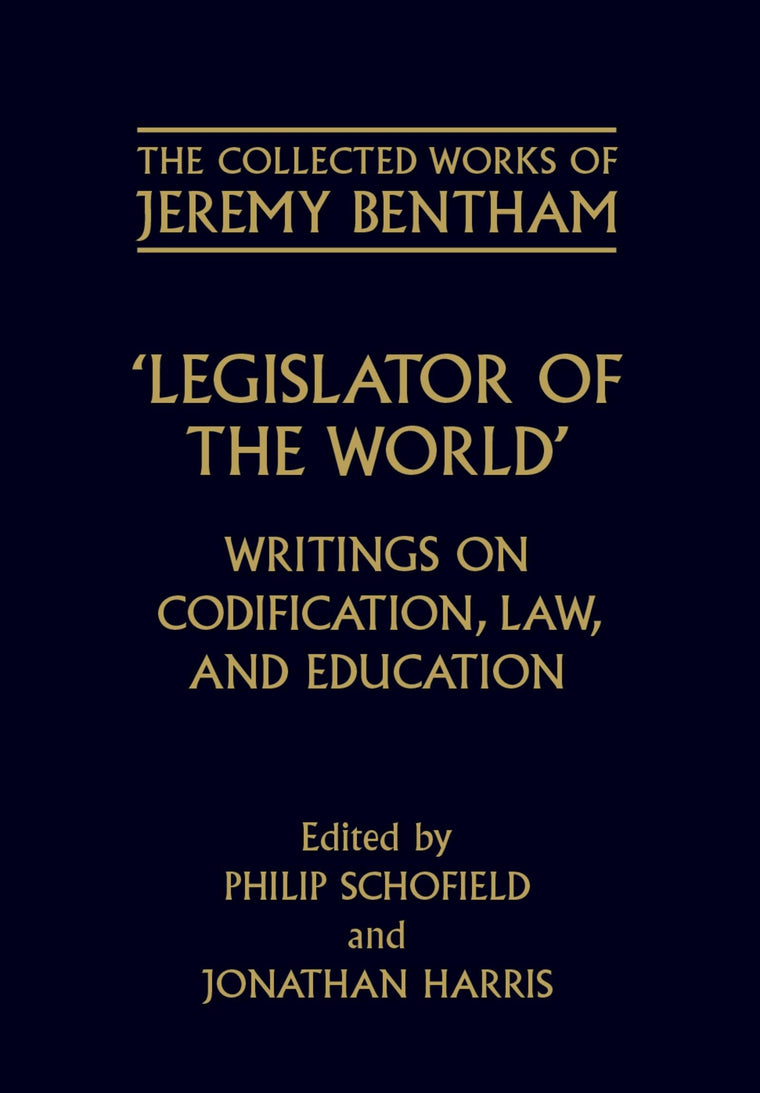 Legislator of the World: Writings on Codification, Law, and Education (The ^ACollected Works of Jeremy Bentham)