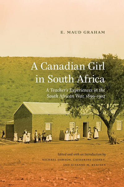 A Canadian Girl in South Africa: A Teacher's Experiences in the South African War, 1899-1902 (Wayfarer)