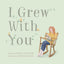 I Grew With You