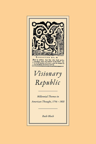 Visionary Republic: Millennial Themes in American Thought, 1756-1800