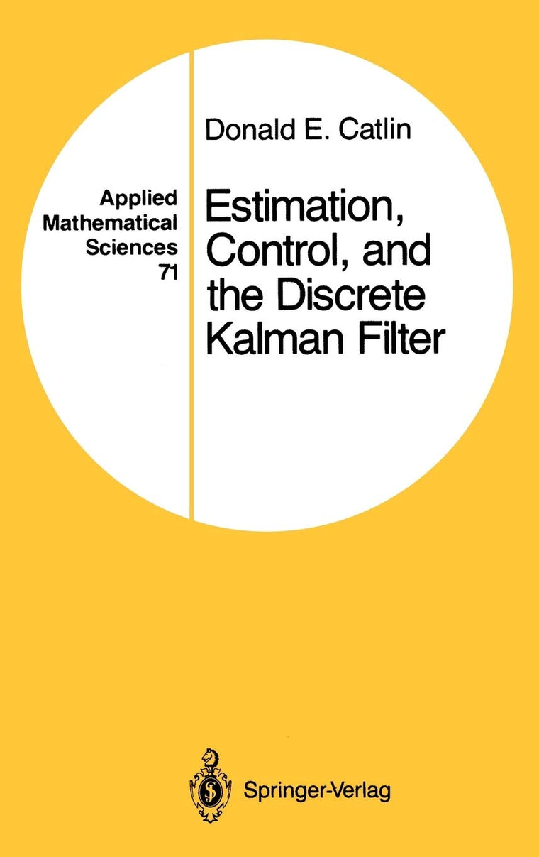 Estimation, Control, and the Discrete Kalman Filter (Applied Mathematical Sciences, 71)