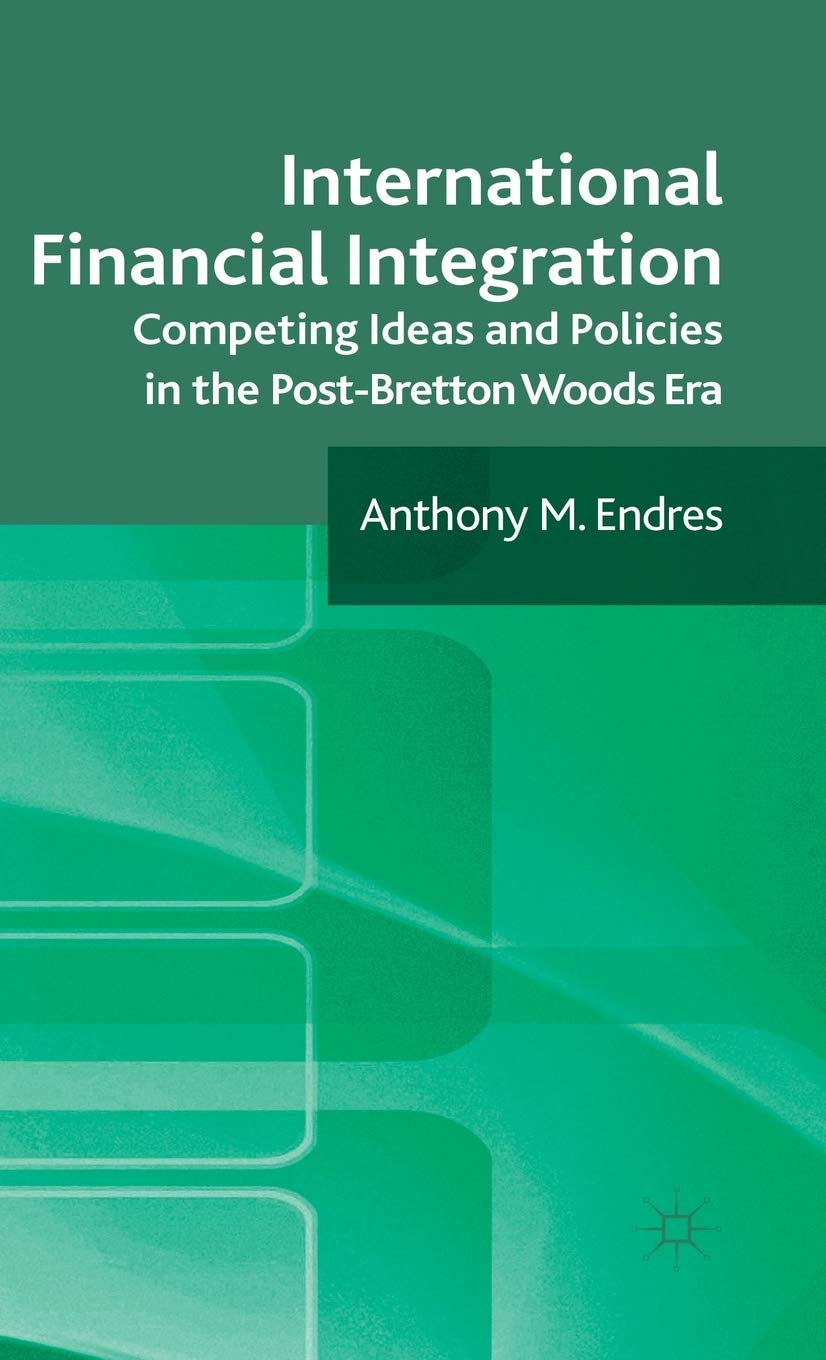 International Financial Integration: Competing Ideas and Policies in the Post-Bretton Woods Era