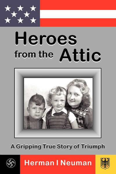 Heroes from the Attic: A Gripping True Story of Triumph