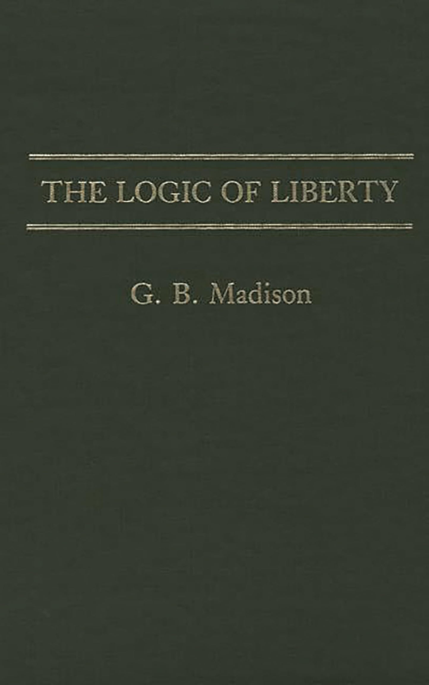 The Logic of Liberty (Contributions in Philosophy)
