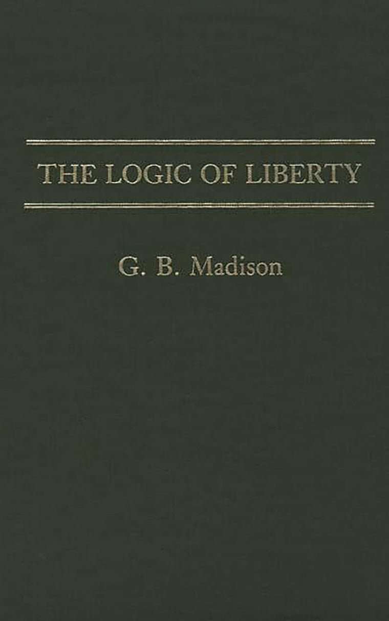 The Logic of Liberty (Contributions in Philosophy)