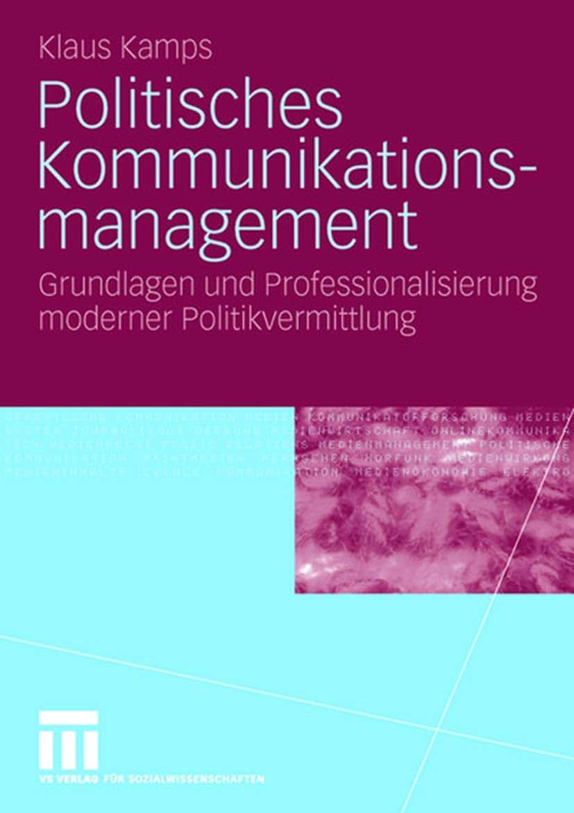 Politisches Kommunikationsmanagement: Grundlagen und Professionalisierung moderner Politikvermittlung (German Edition)