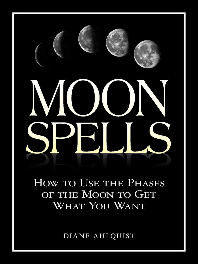 Moon Spells: How to Use the Phases of the Moon to Get What You Want (Moon Magic, Spells, & Rituals Series)