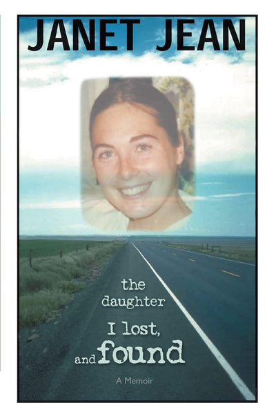 The Daughter I Lost, and Found: A MEMOIR
