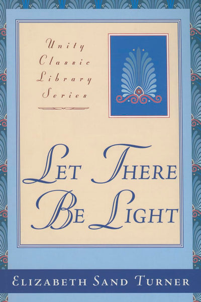 Let There Be Light: The Old Testament Metaphysically Interpreted (Unity Classic)