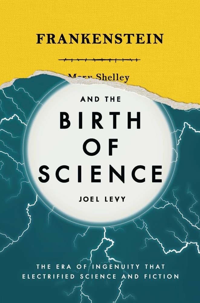 Frankenstein and the Birth of Science: The Era of Ingenuity that Electrified Science and Fiction