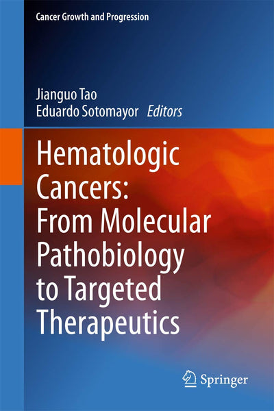 Hematologic Cancers: From Molecular Pathobiology to Targeted Therapeutics (Cancer Growth and Progression, 14)