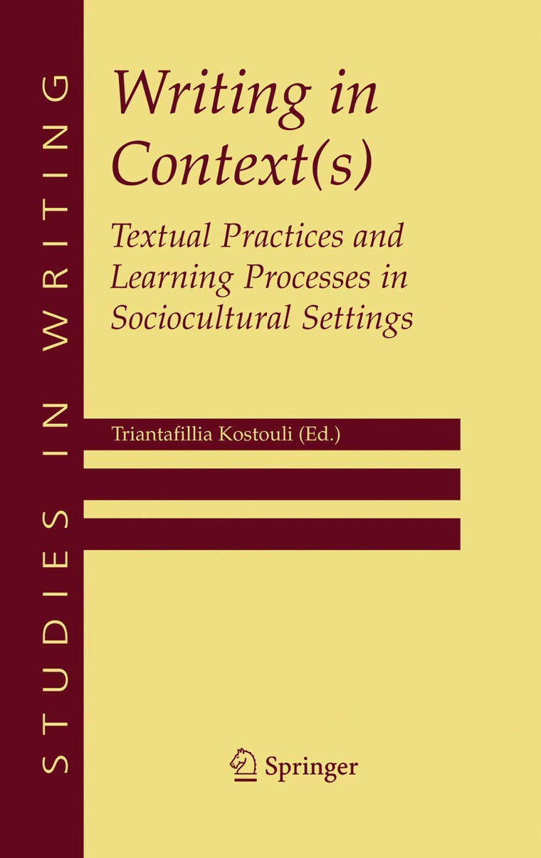 Writing in Context(s): Textual Practices and Learning Processes in Sociocultural Settings (Studies in Writing, 15)