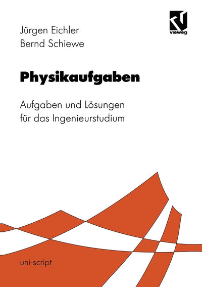 Physikaufgaben: Aufgaben und Lsungen fr das Ingenieurstudium (uni-script) (German Edition)