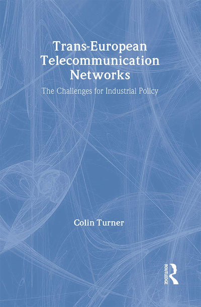 Trans-European Telecommunication Networks: The Challenges for Industrial Policy (Routledge Studies in the European Economy)