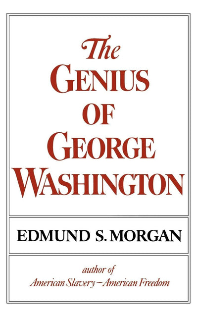 The Genius of George Washington (Third George Rogers Clark Lecture)