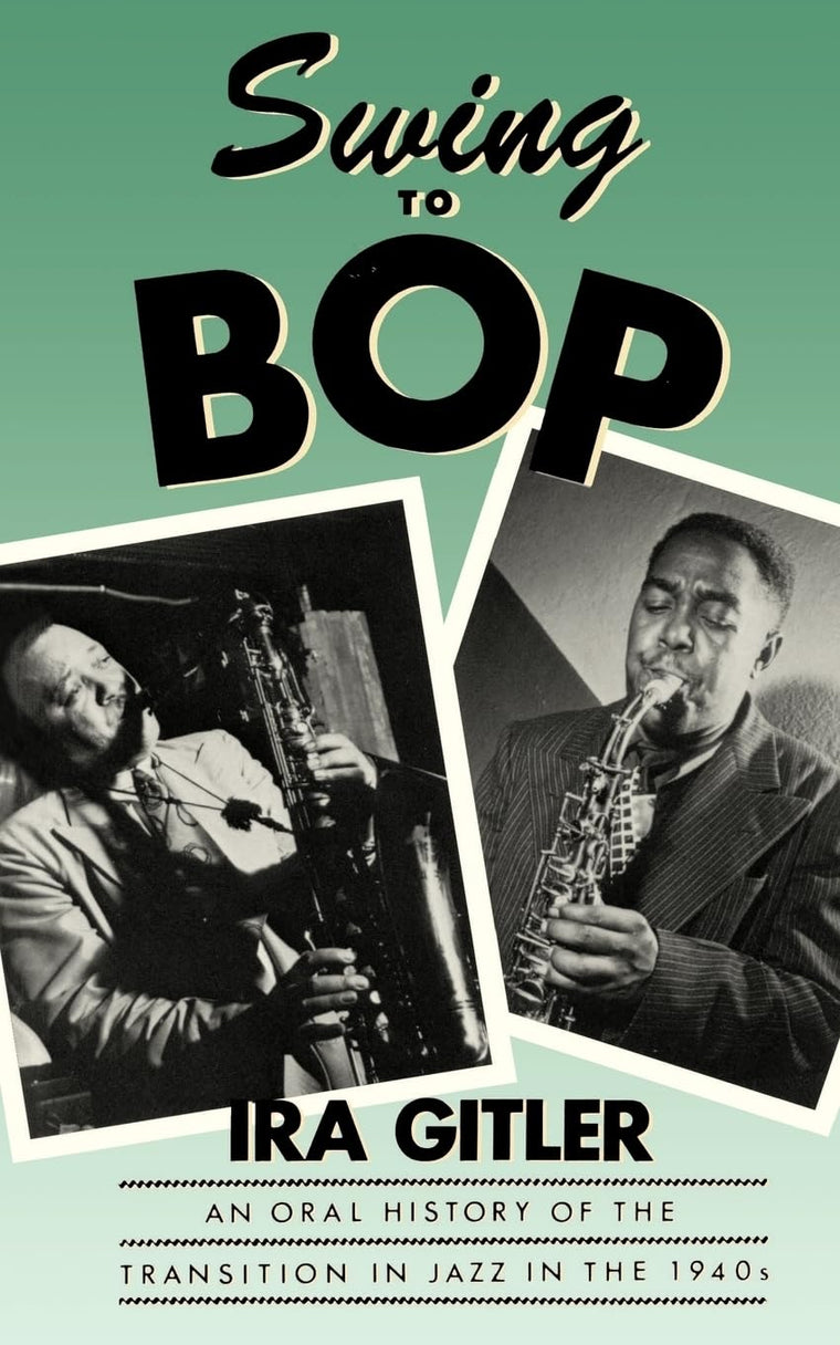Swing to Bop: An Oral History of the Transition in Jazz in the 1940s