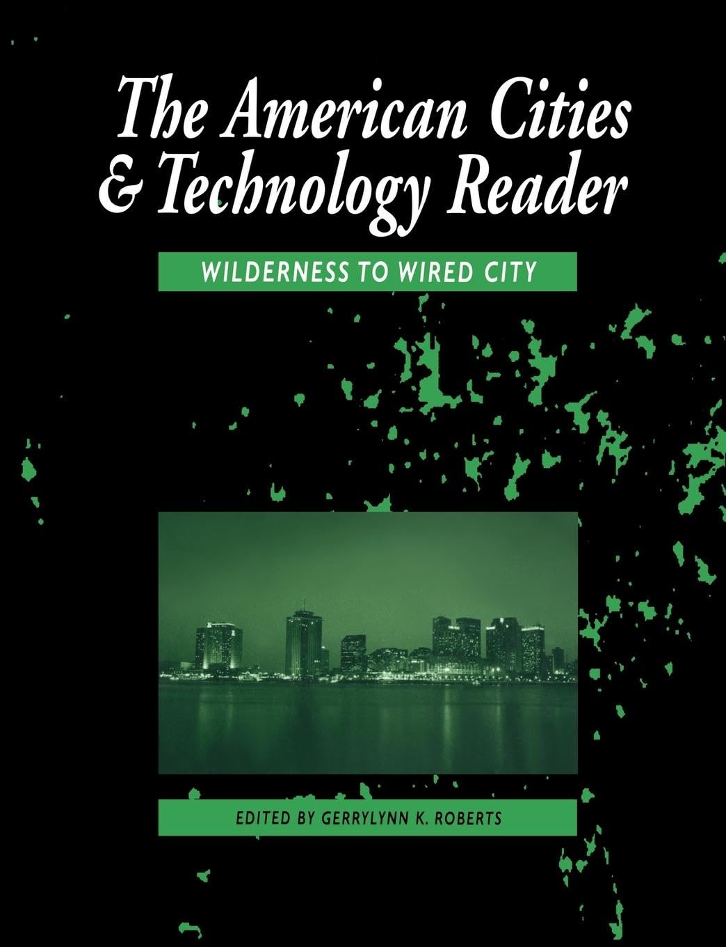 The American Cities and Technology Reader: Wilderness to Wired City