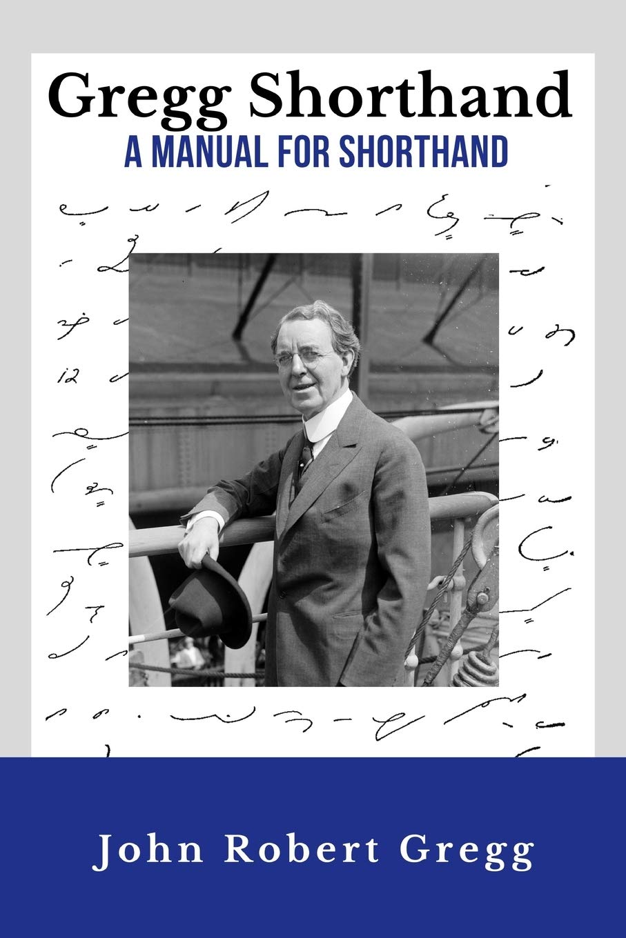 Gregg Shorthand - A Manual for Shorthand (Annotated): A Shorthand Steno Book  Learn To Write More Quickly  Original 1916 Edition  50 Practice Pages Included