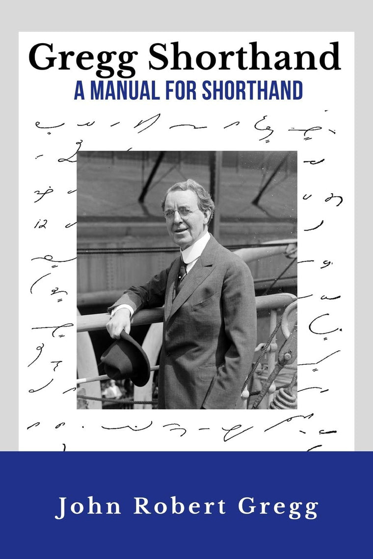 Gregg Shorthand - A Manual for Shorthand (Annotated): A Shorthand Steno Book  Learn To Write More Quickly  Original 1916 Edition  50 Practice Pages Included