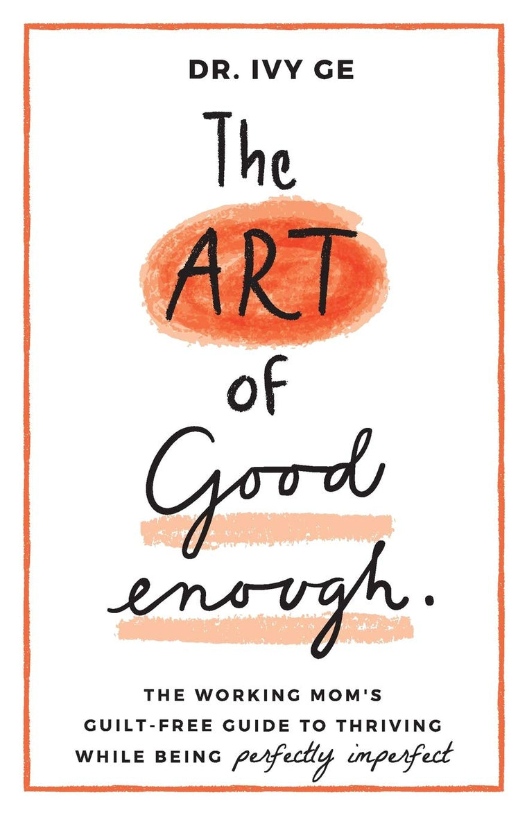 The Art of Good Enough: The Working Moms Guilt-Free Guide to Thriving While Being Perfectly Imperfect