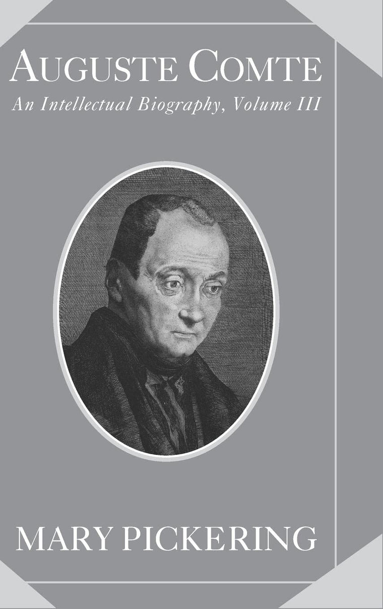 Auguste Comte: Volume 3: An Intellectual Biography (Auguste Comte Intellectual Biography)
