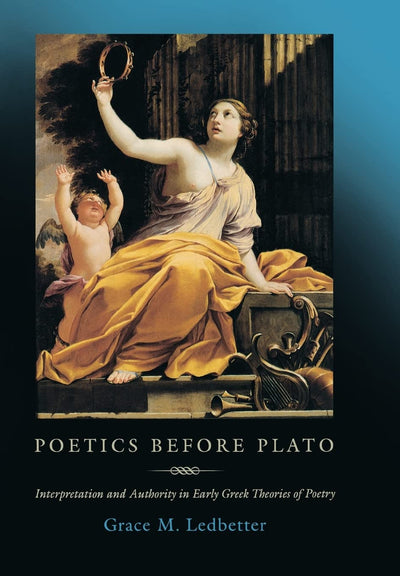 Poetics before Plato: Interpretation and Authority in Early Greek Theories of Poetry