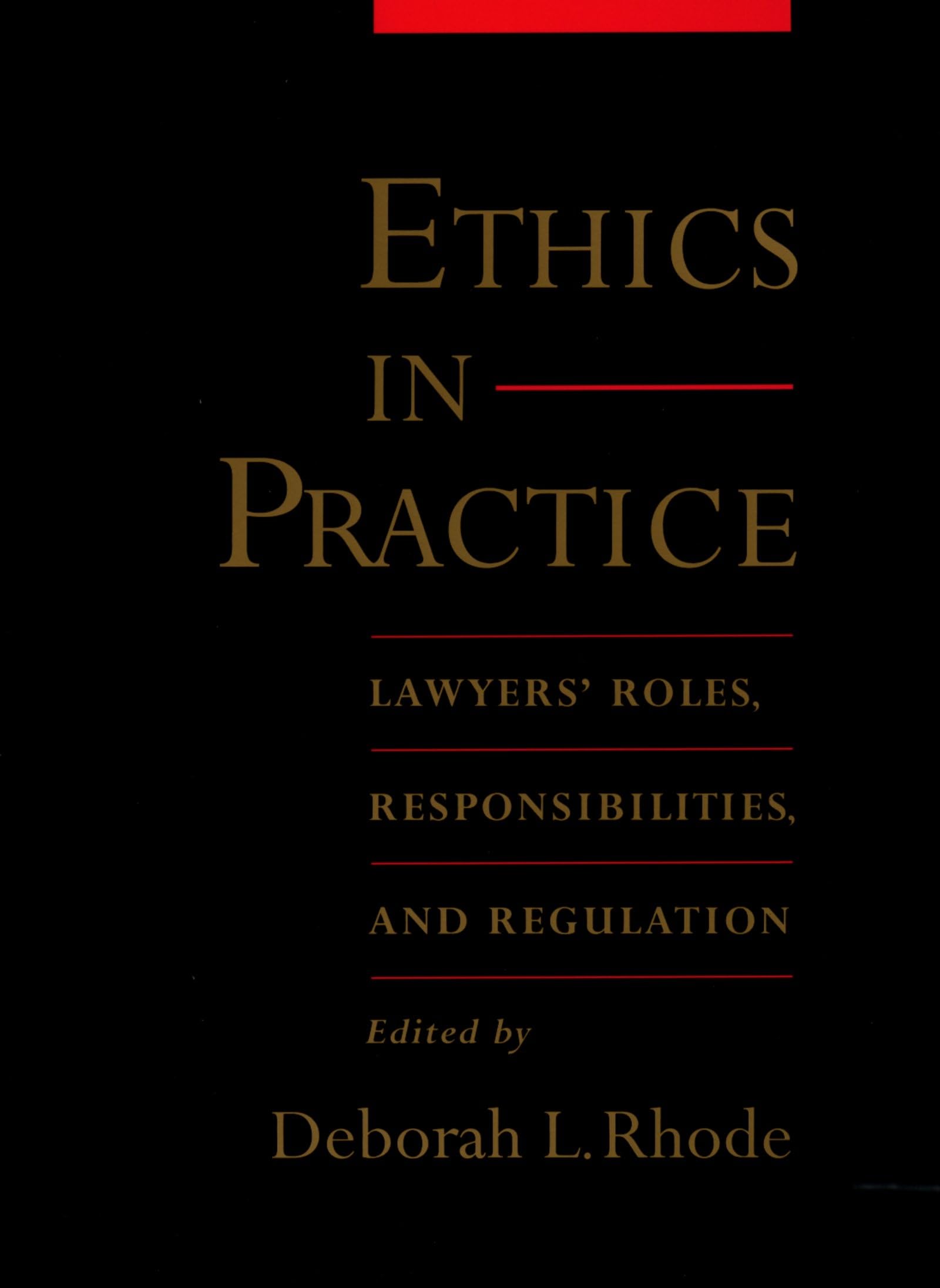 Ethics in Practice: Lawyers' Roles, Responsibilities, and Regulation