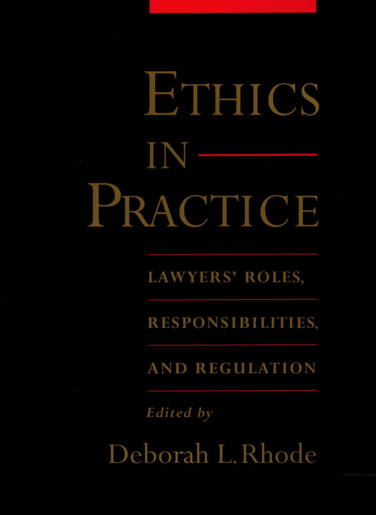 Ethics in Practice: Lawyers' Roles, Responsibilities, and Regulation