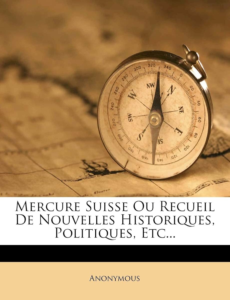 Mercure Suisse Ou Recueil De Nouvelles Historiques, Politiques, Etc... (French Edition)