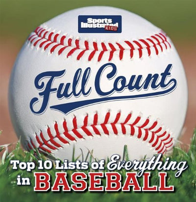Sports Illustrated Kids Full Count: Top 10 Lists of Everything in Baseball