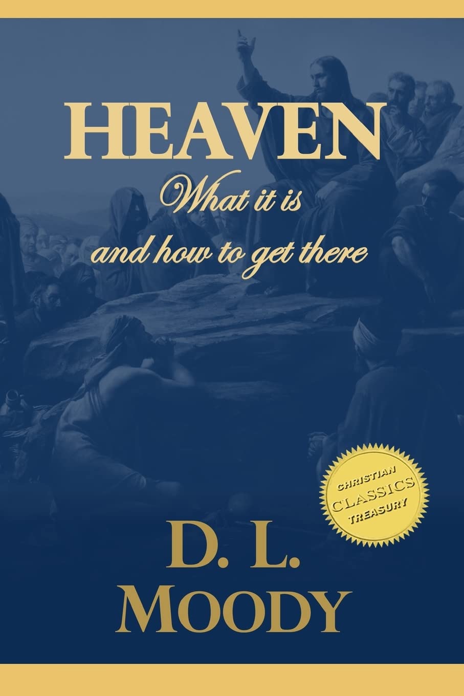 Heaven: Where It Is and How To Get There
