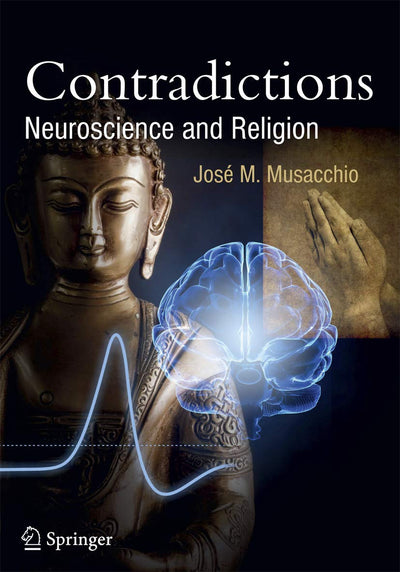 Contradictions: Neuroscience and Religion (Springer Praxis Books)