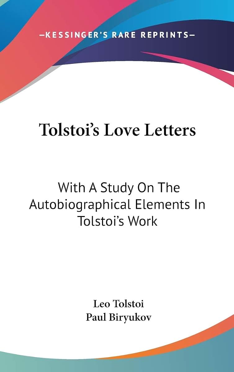 Tolstoi's Love Letters: With A Study On The Autobiographical Elements In Tolstoi's Work