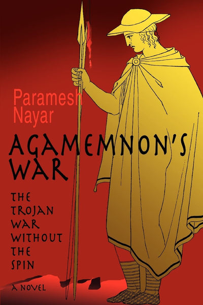 Agamemnon's War: The Trojan War without the Spin