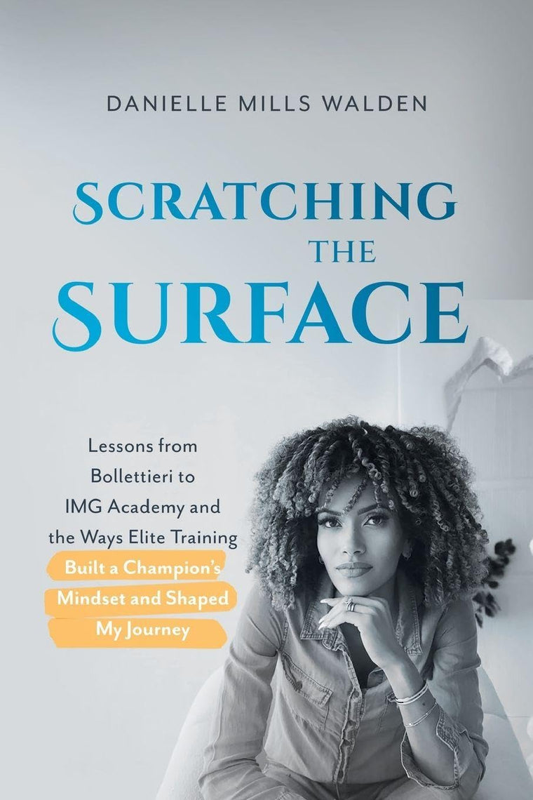 Scratching the Surface: Lessons from Bollettieri to IMG Academy and the Ways Elite Training Built a Champions Mindset and Shaped My Journey