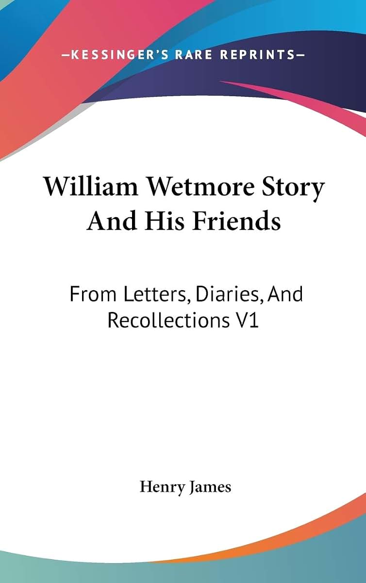 William Wetmore Story And His Friends: From Letters, Diaries, And Recollections V1