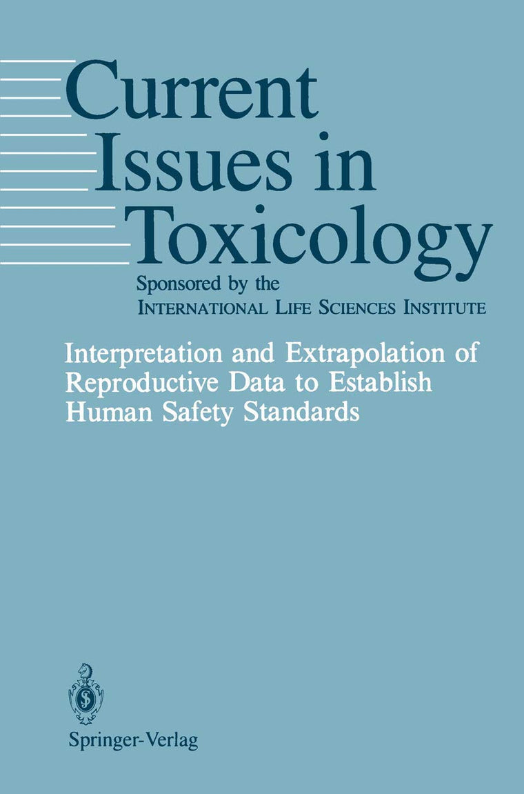 Interpretation and Extrapolation of Reproductive Data to Establish Human Safety Standards (Current Issues in Toxicology)