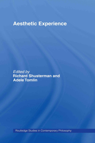 Aesthetic Experience (Routledge Studies in Contemporary Philosophy, Vol. 10)