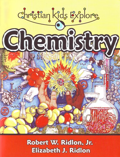 Christian Kids Explore Chemistry by Robert W. Ridlon Jr.