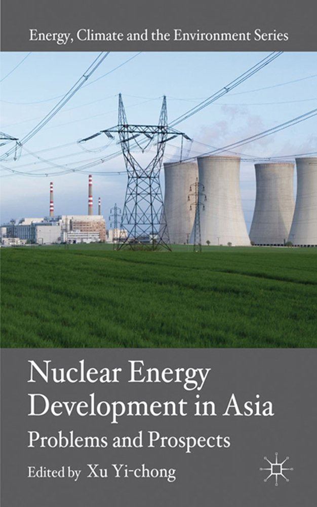 Nuclear Energy Development in Asia: Problems and Prospects (Energy, Climate and the Environment)
