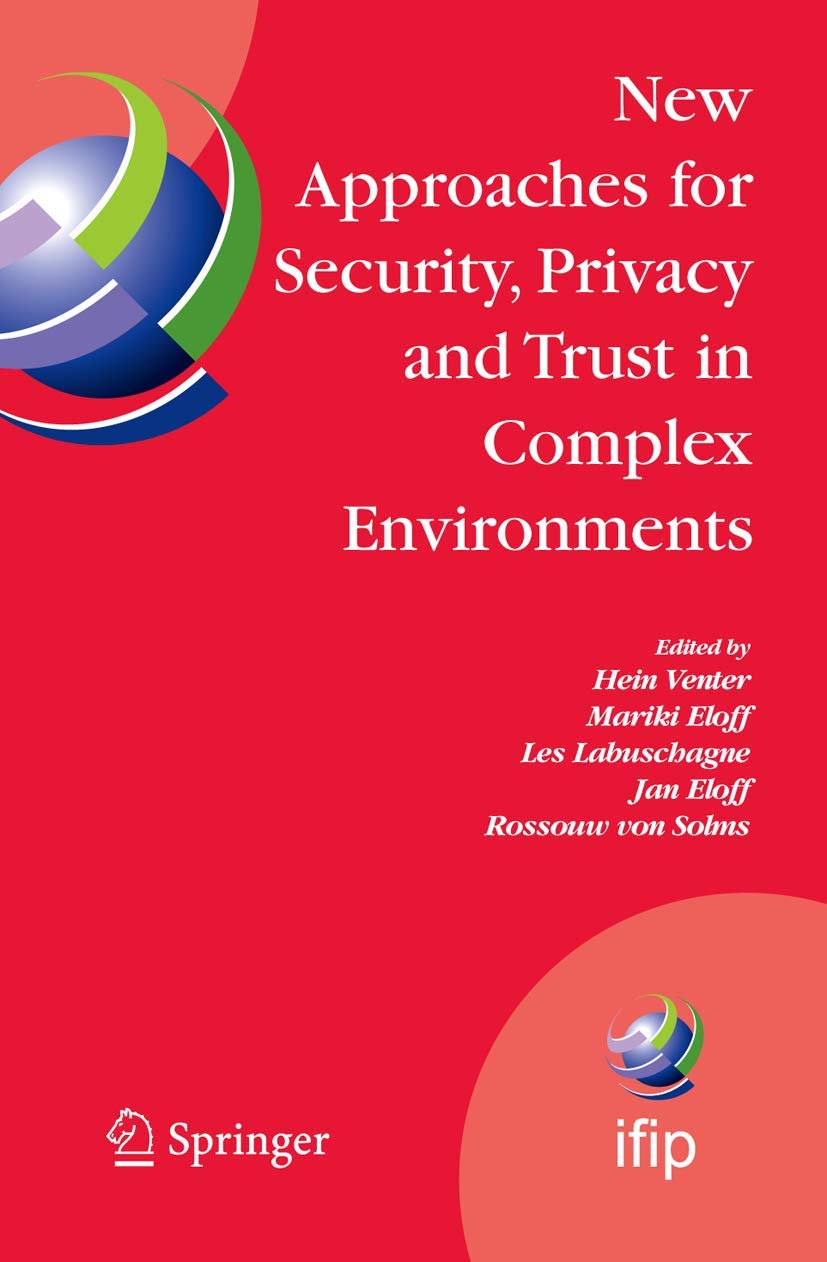 New Approaches for Security, Privacy and Trust in Complex Environments: Proceedings of the IFIP TC 11 22nd International Information Security ... and Communication Technology, 232)