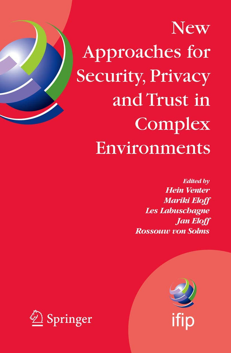 New Approaches for Security, Privacy and Trust in Complex Environments: Proceedings of the IFIP TC 11 22nd International Information Security ... and Communication Technology, 232)