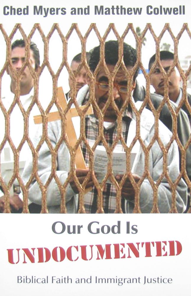 Our God Is Undocumented: Biblical Faith and Immigrant Justice
