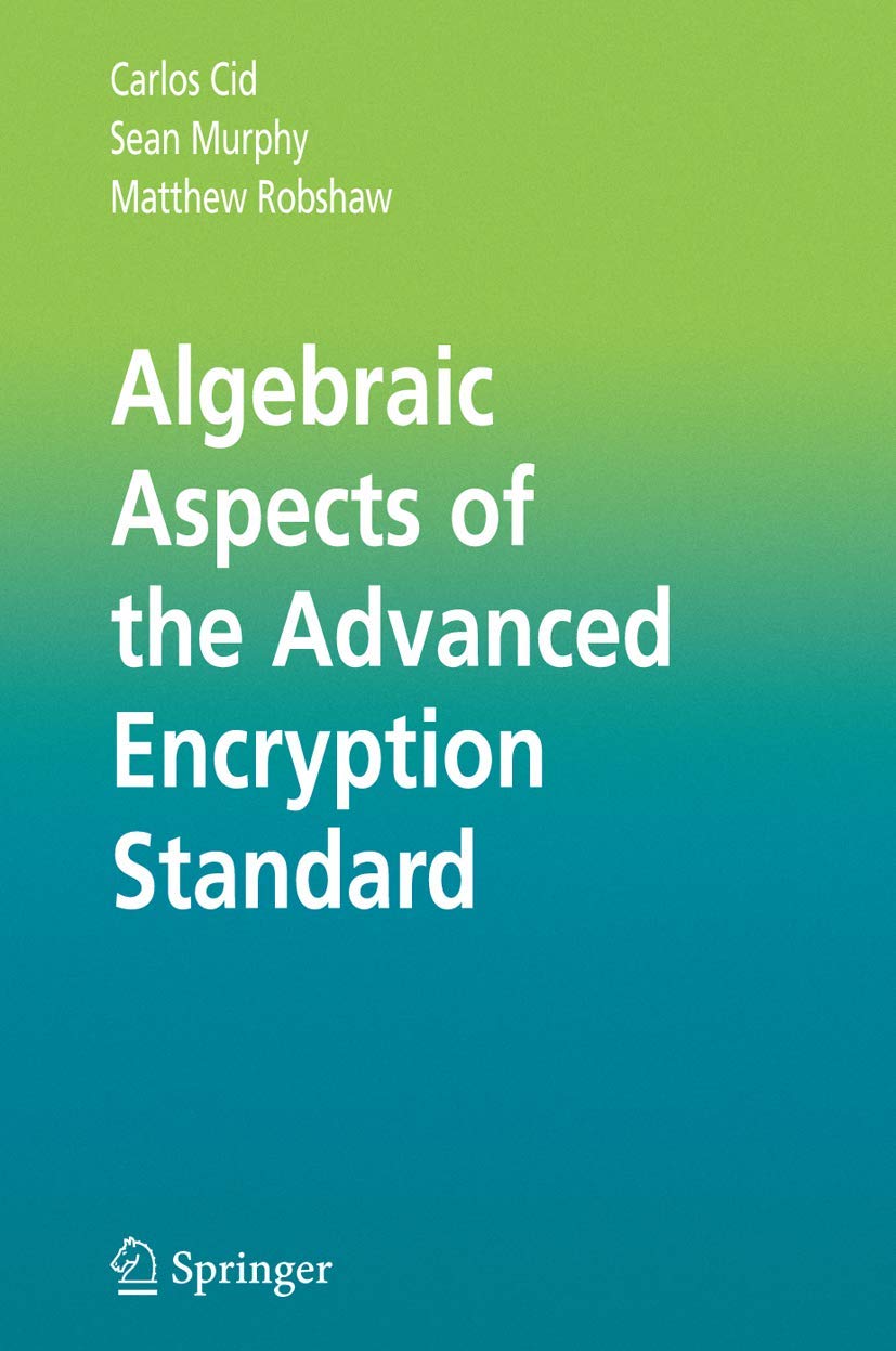 Algebraic Aspects of the Advanced Encryption Standard (Advances in Information Security)