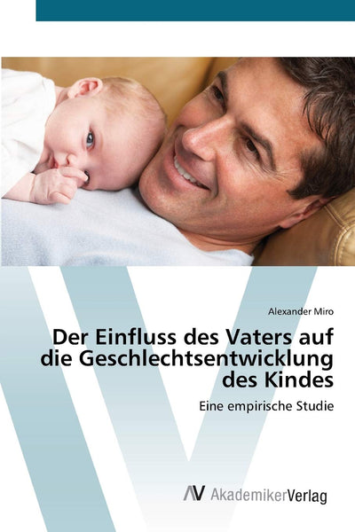 Der Einfluss des Vaters auf die Geschlechtsentwicklung des Kindes: Eine empirische Studie (German Edition)