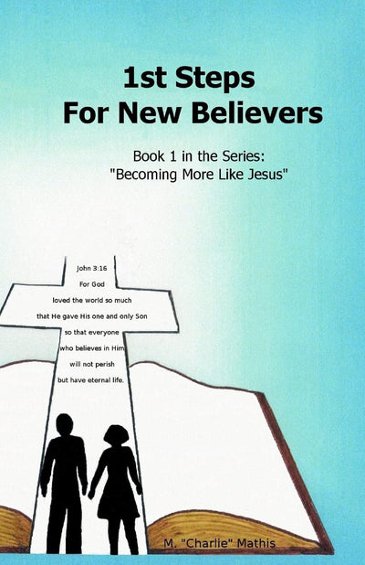 1st Steps For New Believers (Becoming More Like Jesus)