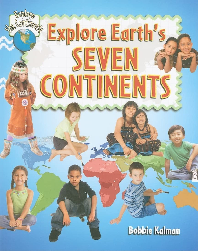 Explore Earth's Seven Continents (Explore the Continents)