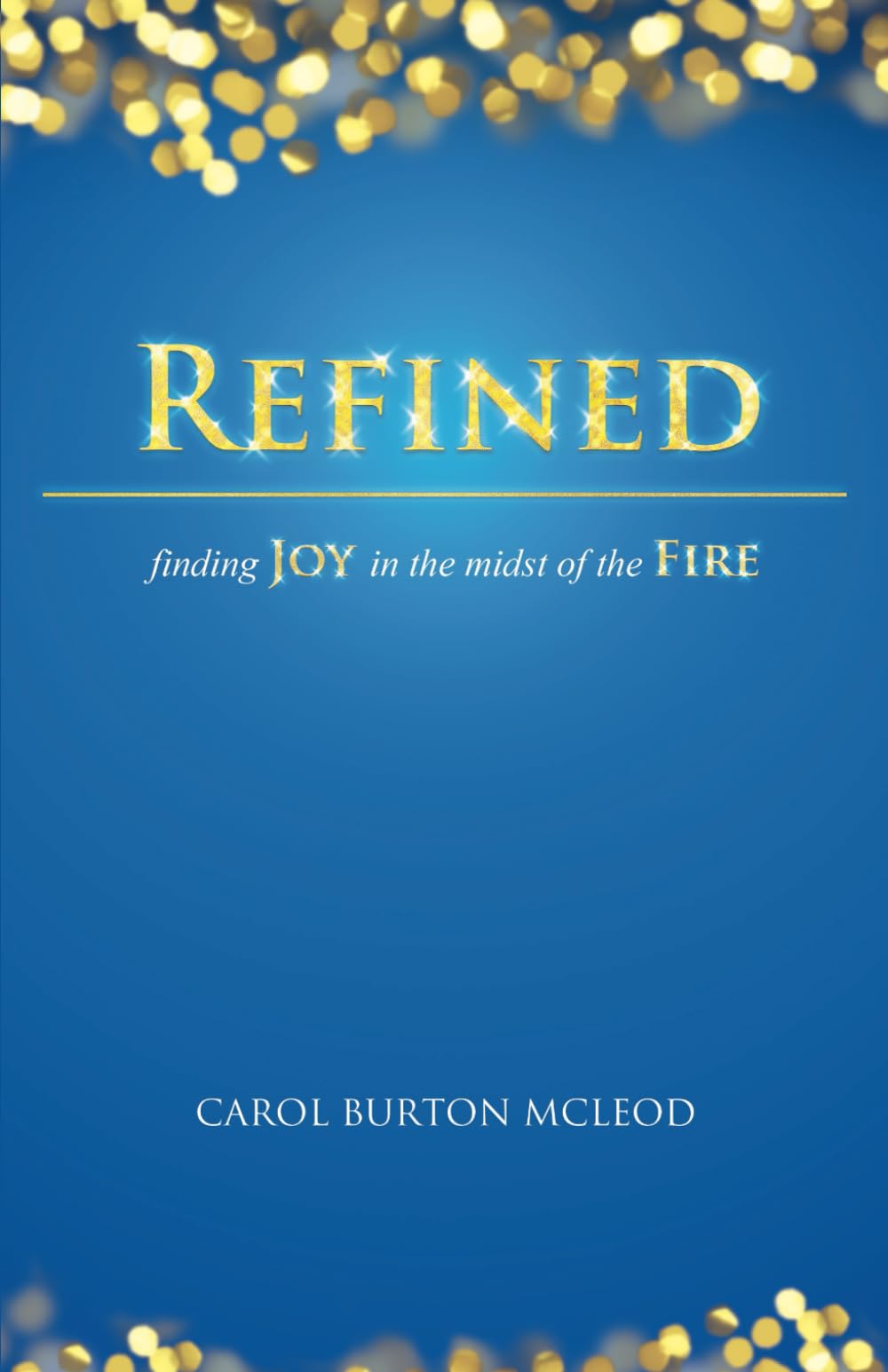 Refined: Finding Joy in the Midst of the Fire