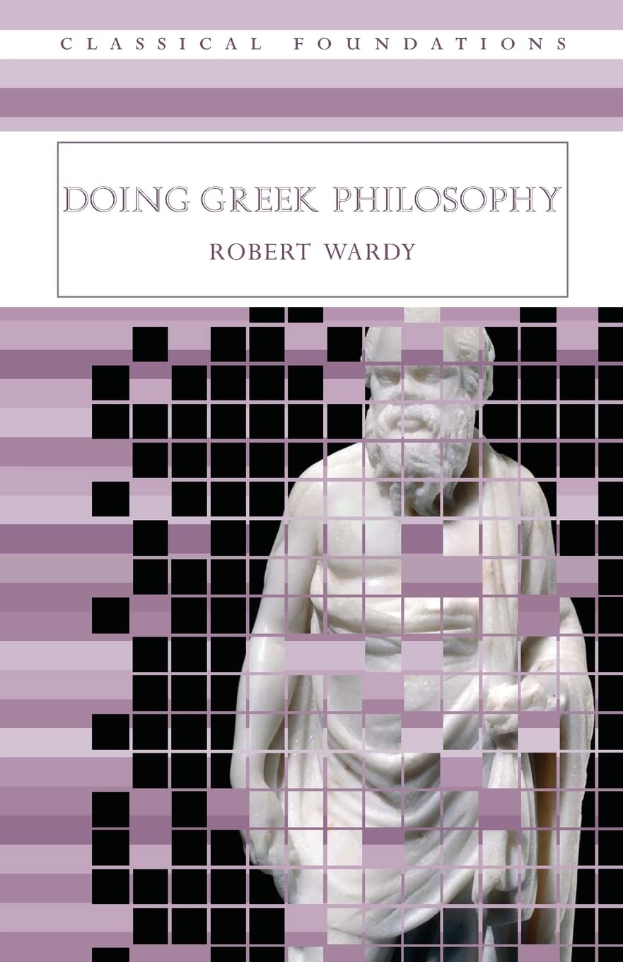 Doing Greek Philosophy (Classical Foundations)