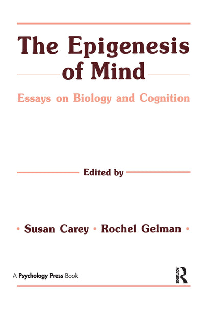 The Epigenesis of Mind: Essays on Biology and Cognition (Jean Piaget Symposia Series)